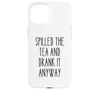 Spilled Tea Divertente Umorismo Gossip Amante Sarcastico Tea Party Custodia per iPhone 15