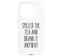 Spilled Tea Divertente Umorismo Gossip Amante Sarcastico Tea Party Custodia per iPhone 15 Pro
