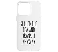 Spilled Tea Divertente Umorismo Gossip Amante Sarcastico Tea Party Custodia per iPhone 15 Pro Max