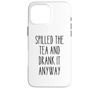 Spilled Tea Divertente Umorismo Gossip Amante Sarcastico Tea Party Custodia per iPhone 16 Pro Max