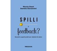 Spilli o feedback? Racconti e spunti pratici per relazioni di valore