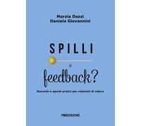 Spilli o feedback? Racconti e spunti pratici per relazioni di valore