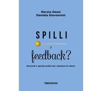 Spilli o feedback? Racconti e spunti pratici per relazioni di valore - Daz...