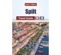 SPILT TRAVEL GUIDE 2026: Essential Tips, Local Eats, Day Trips, and Complete Itineraries for an Unforgettable Dalmatian Coast Experience