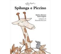 Spilunga e Piccino. Ediz. a colori
