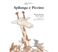 Spilunga e Piccino. Ediz. a colori