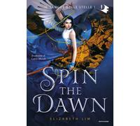 Spin the dawn. Il sangue delle stelle. Vol. 1 - Lim Elizabeth