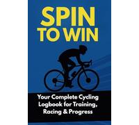 Spin to Win: Your Complete Cycling Logbook for Training, Racing & Progress