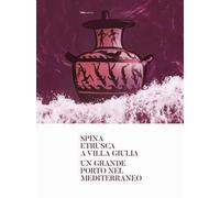 Spina etrusca a Villa Giulia. Un grande porto nel Mediterraneo
