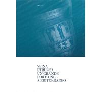 Spina Etrusca. Un Grande Porto nel Mediterraneo - [ARA Edizioni]