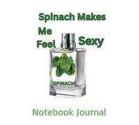Spinach Makes Me Feel Sexy: Cute Notebook Journal