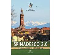 Spinadesco 2.0. Storia, ambiente e tradizioni - [Ronca Editore]
