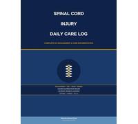 Spinal Cord Injury Daily Care Log: Complete SCI Management Journal | Pressure Relief, Skin Checks, Bowel & Bladder Programme, Autonomic Dysreflexia ... | 16 Weeks | Undated | 120 Pages | 8.5 x 11
