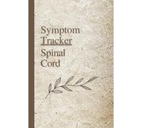 Spinal Cord Symptom Tracker: for Chiari, Scoliosis, Spina Bifida, Tethered Cord, an d Related