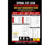 Spinal CSF Leak Symptom Documentation and Daily Management Guide: A Reference Manual for Patients and Caregivers - Orthostatic Symptom Scales, ... Trackers, and Milestone Documentation Logs