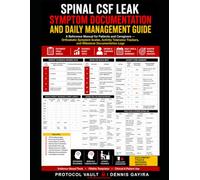 Spinal CSF Leak Symptom Documentation and Daily Management Guide: A Reference Manual for Patients and Caregivers - Orthostatic Symptom Scales, ... Trackers, and Milestone Documentation Logs