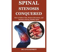 Spinal Stenosis Conquered: How to Relieve Pain, Restore Movement, and Reclaim a Strong, Healthy Spine
