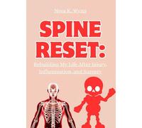SPINE RESET: REBUILDING MY LIFE AFTER INJURY, INFLAMMATION, AND SURGERY