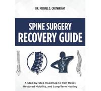 SPINE SURGERY RECOVERY GUIDE: A Step-by-Step Roadmap to Pain Relief, Restored Mobility, and Long-Term Healing: 1