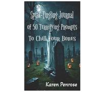 Spine-Tingling Journal of 50 Terrifying Prompts to Chill Your Bones: Just the Right Level of Fright to Keep Kids and Teens Writing Excitedly