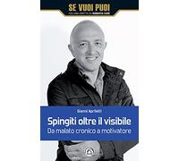 Spingiti oltre il visibile. Da malato cronico a motivatore