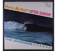 SPINNERS - party-my pad!, after surfin'