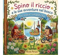 Spino il riccio: E le sue avventure nel bosco - Tre storie simpatiche