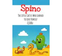 Spino The Little Cactus Who Learned to Love Himself: A Picture Book About Building Self-Esteem and Finding the Courage to Be Different