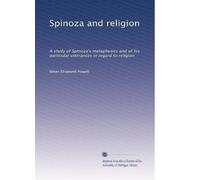Spinoza and religion: A study of Spinoza's metaphysics and of his particular utterances in regard to religion