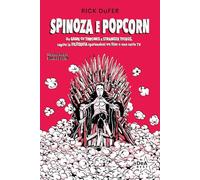 Spinoza e popcorn. Da Game of Thrones a Stranger Things, capire la filosofia sparandosi un film o una serie TV. Nuova ediz.