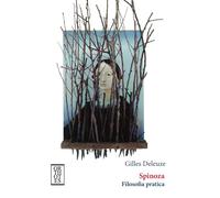 SPINOZA. FILOSOFIA PRATICA - Deleuze Gilles Senaldi M. (cur.) - 2023 - Orthotes