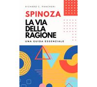 Spinoza - La via della ragione: Una guida essenziale