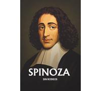 Spinoza sin rodeos: Lo esencial de su filosofía