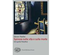 Libri Steven Nadler - Spinoza Sulla Vita E Sulla Morte. Una Guida Filosofica