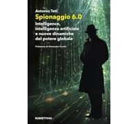 Spionaggio 6.0. Intelligence, intelligenza artificiale e nuove dinamiche del potere globale
