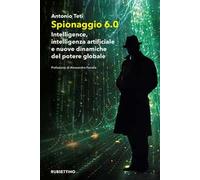 Spionaggio 6.0. Intelligence, intelligenza artificiale e nuove dinamiche del potere globale