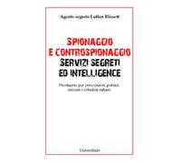 Spionaggio e controspionaggio servizi segreti ed intelligence. Prontuario per principianti, politici, militari e cittadini italiani