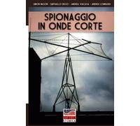 Spionaggio in onde corte: L'incredibile storia della Numbers Stations e le radiotrasmissioni di messaggi segreti dalla Guerra Fredda ai giorni nostri