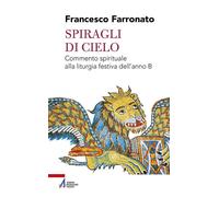 Spiragli di cielo. Commento spirituale alla liturgia festiva dell'anno B -...
