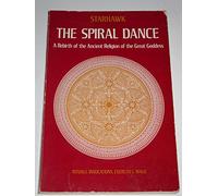 Spiral Dance: A Rebirth of the Ancient Religion of the Great Goddess