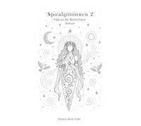 Spiralgöttinnen 2: Ode an die Weiblichkeit