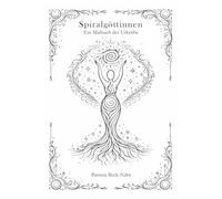 Spiralgöttinnen: Ein Malbuch der Urkräfte