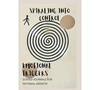 Spiraling Into Control: A Guided Journal for Emotional Triggers and Gratitude