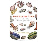 Spirals in Time: The Secret Life and Curious Afterlife of Seashells