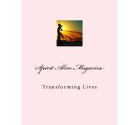 Spirit Alive Magazine: Transforming Lives (Volume 1)
