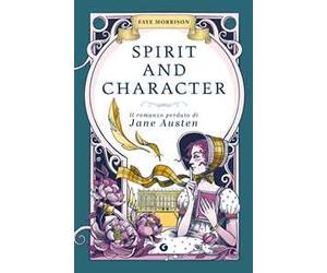Spirit and character. Il romanzo perduto di Jane Austen