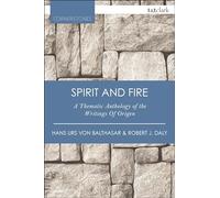 Spirit and Fire: A Thematic Anthology Of The Writings Of Origen