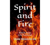 Spirit and Fire: What It Means to Be Pentecostal
