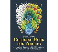 Spirit Animal Coloring Book for Adults: 44 Healing Designs with Affirmations for Relaxation & Self-Discovery