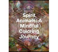 Spirit Animals: A Mindful Coloring Journey